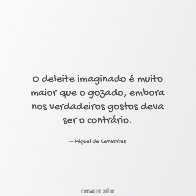 O deleite imaginado é muito maior que o gozado