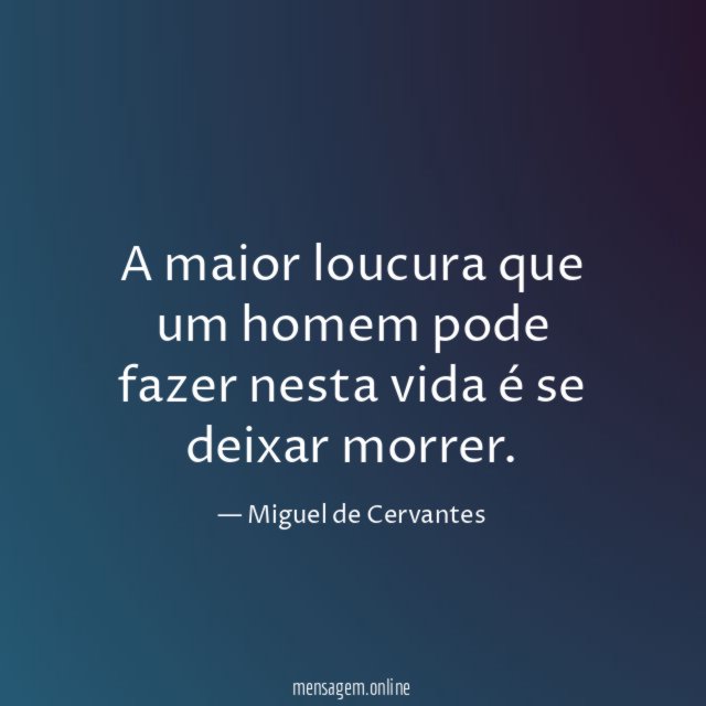 A maior loucura que um homem pode fazer