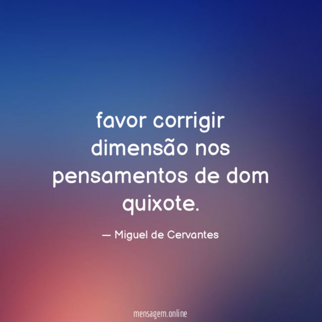 favor corrigir dimensão nos pensamentos de dom quixote