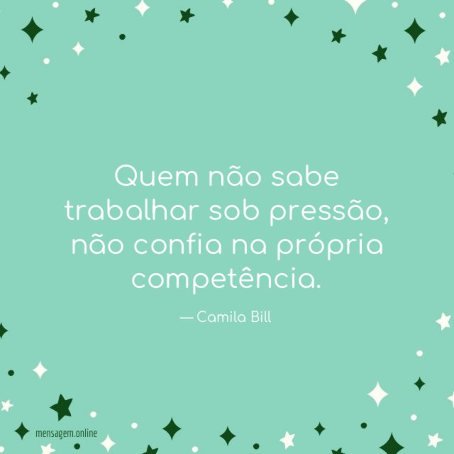 Quem não sabe trabalhar sob pressão
