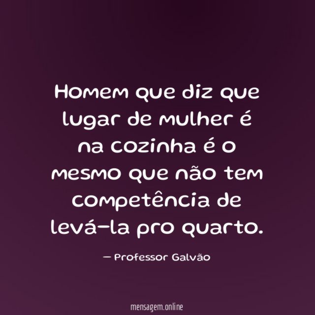 Homem que diz que lugar de mulher é