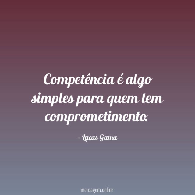 Competência é algo simples para quem tem comprometimento