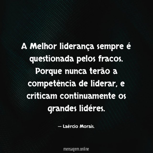 A Melhor liderança sempre é questionada pelos fracos