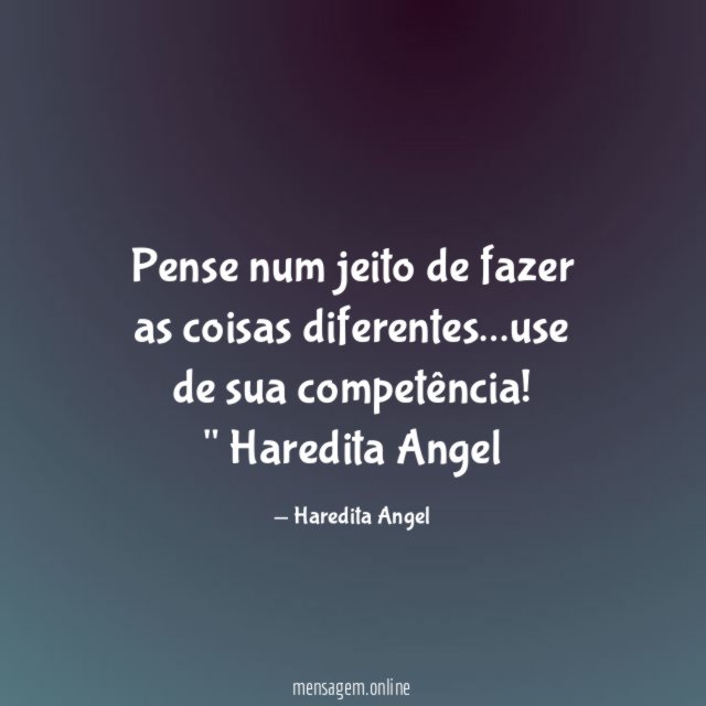 Pense num jeito de fazer as coisas diferentes