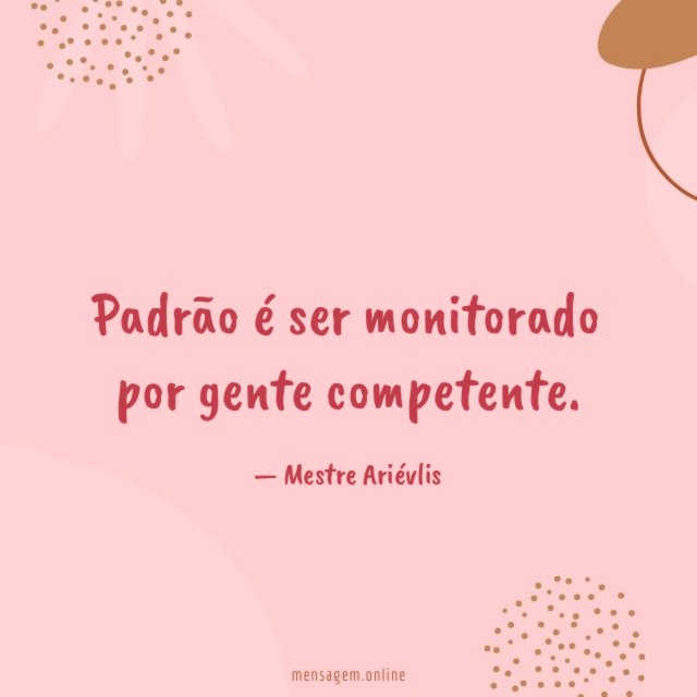 Padrão é ser monitorado por gente competente