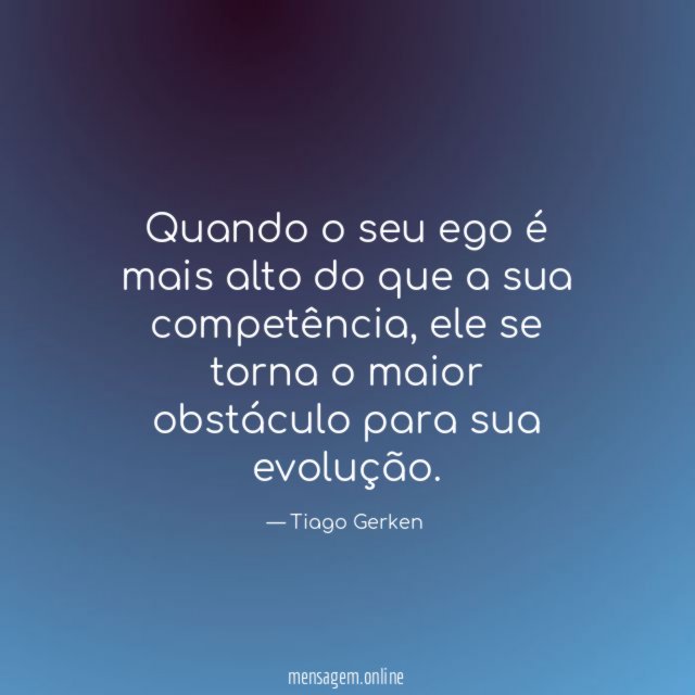 Quando o seu ego é mais alto do que a sua competência