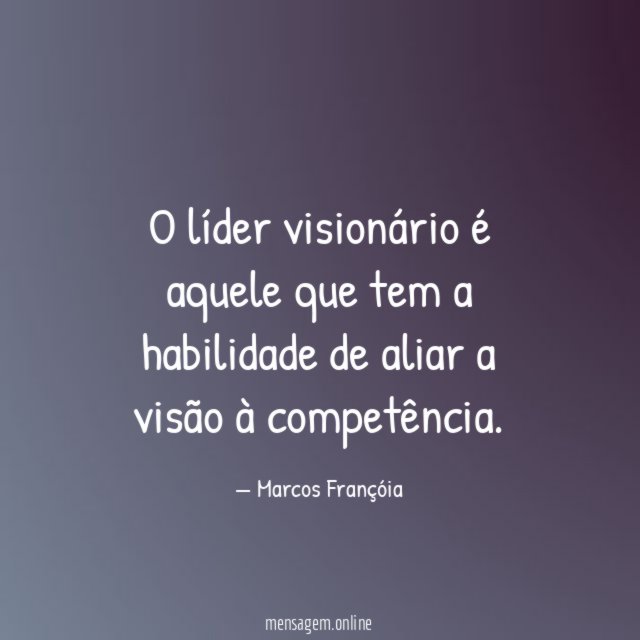 O líder visionário é aquele que tem a