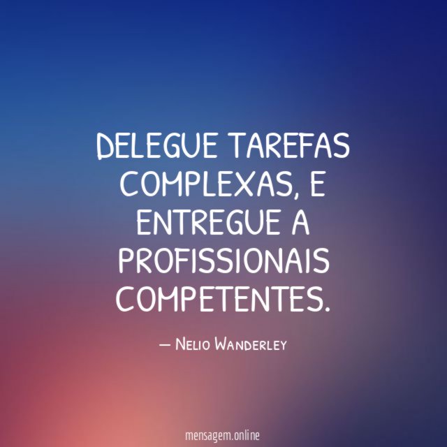 Delegue tarefas complexas
