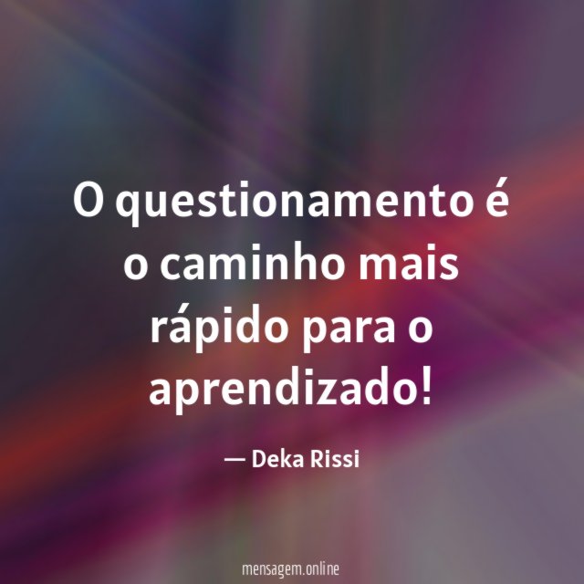 O questionamento é o caminho mais rápido para o aprendizado