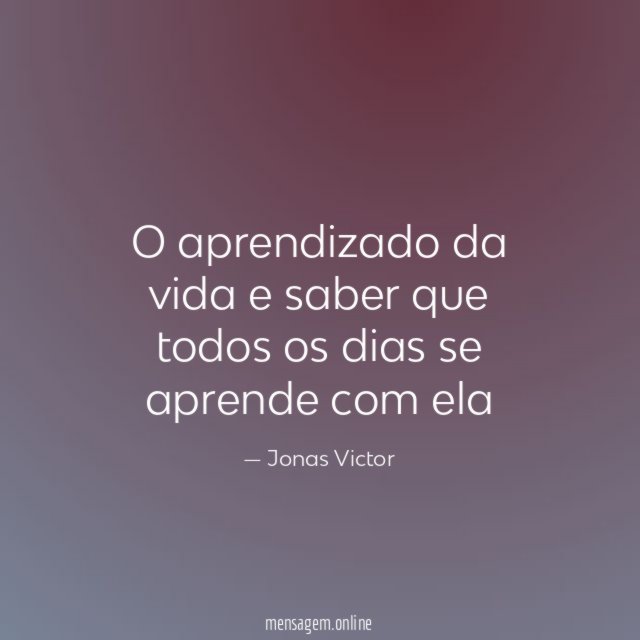 O aprendizado da vida e saber que todos