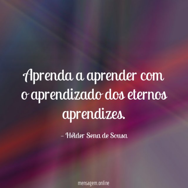Aprenda a aprender com o aprendizado dos eternos aprendizes