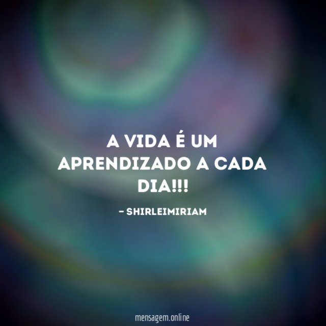 A vida é um aprendizado a cada dia