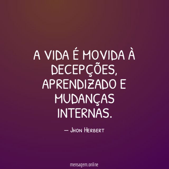 A vida é movida à decepções