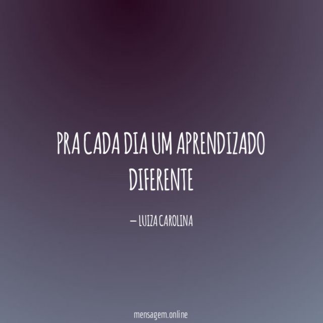 Pra cada dia um aprendizado diferente?