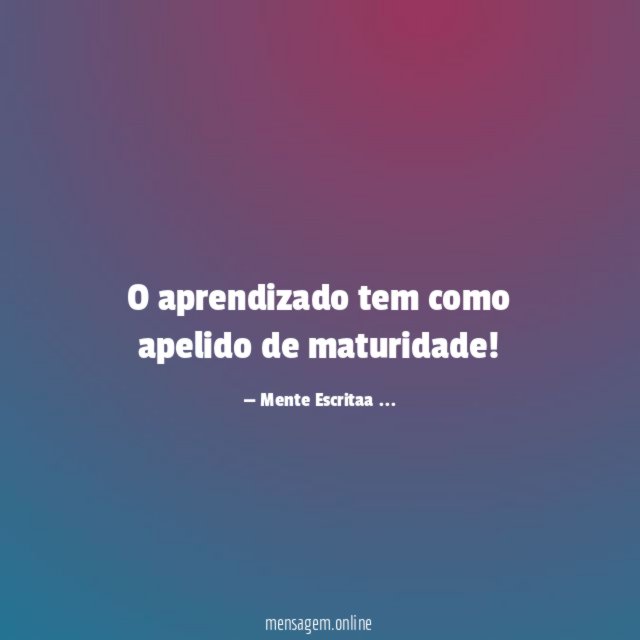 O aprendizado tem como apelido de maturidade