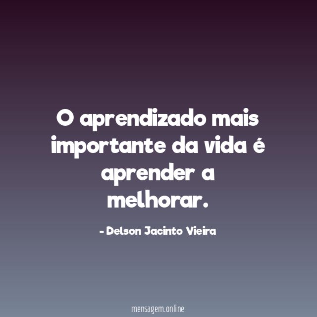 O aprendizado mais importante da vida é aprender a melhorar