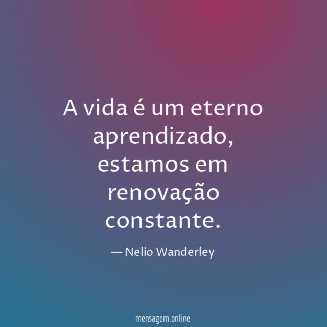 A vida é um eterno aprendizado
