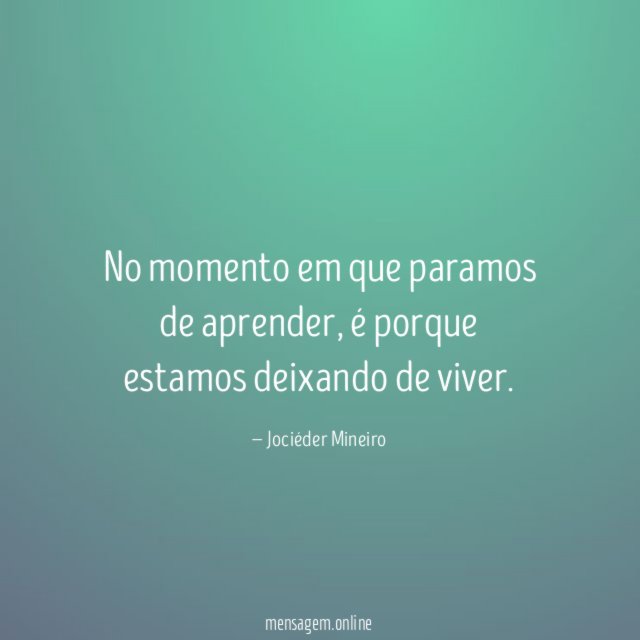 No momento em que paramos de aprender