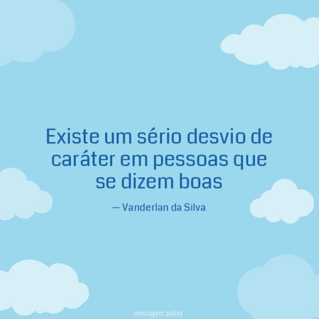 Existe um sério desvio de caráter em pessoas