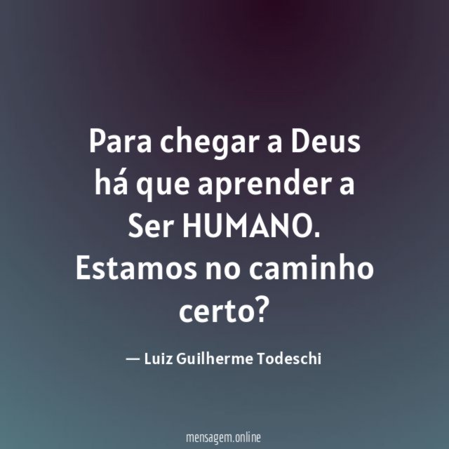 Para chegar a Deus há que aprender a Ser HUMANO