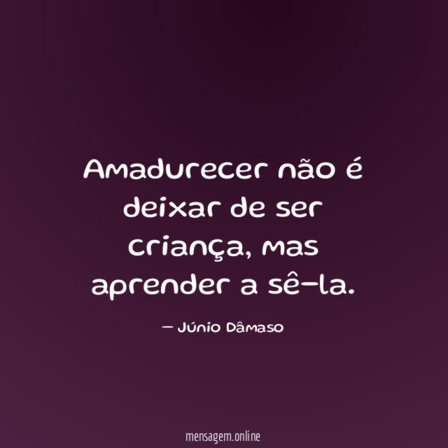 Amadurecer não é deixar de ser criança