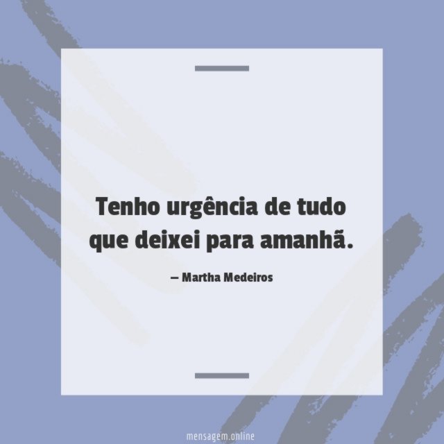 Tenho urgência de tudo que deixei para amanhã