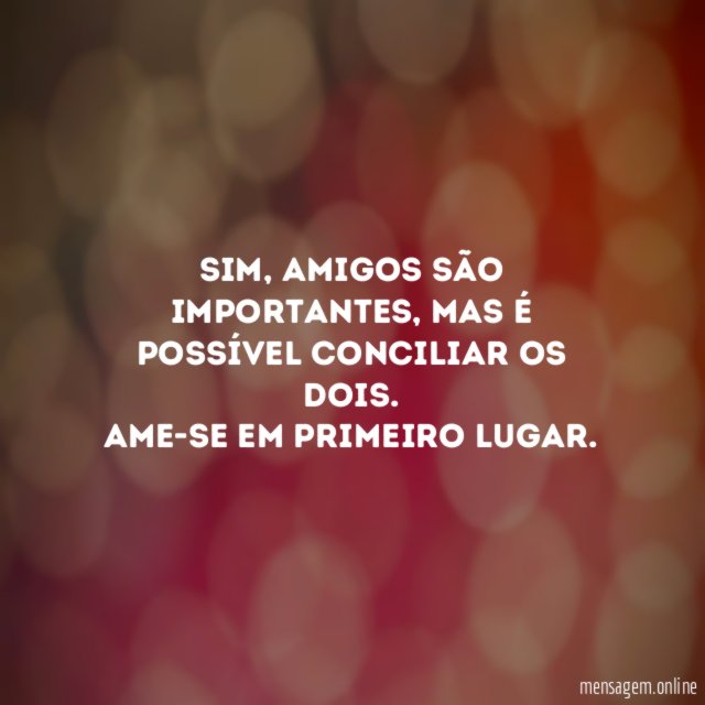 Aquele que escolhe os amigos e te deixa de lado