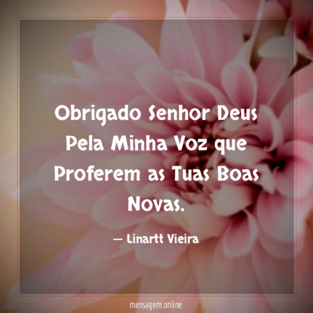 Obrigado Senhor Deus Pela Minha Voz que Proferem as Tuas Boas Novas