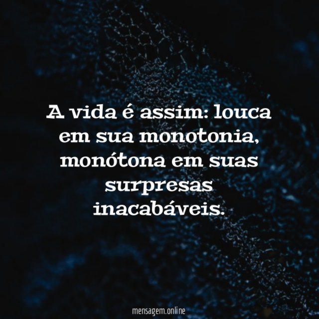 A vida é assim, louca!