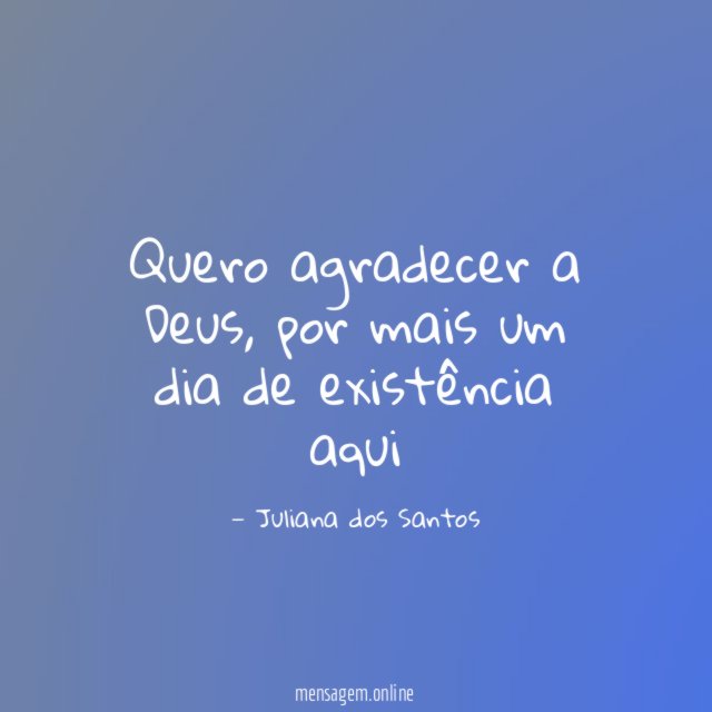 Quero agradecer a Deus