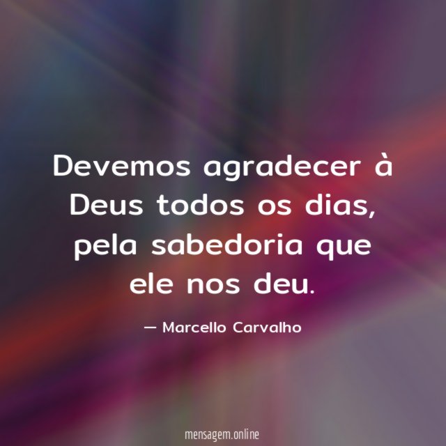 Devemos agradecer à Deus todos os dias