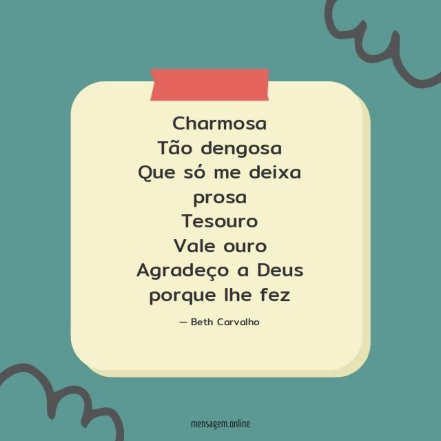 Charmosa Tão dengosa Que só me deixa prosa Tesouro Vale ouro Agradeço a