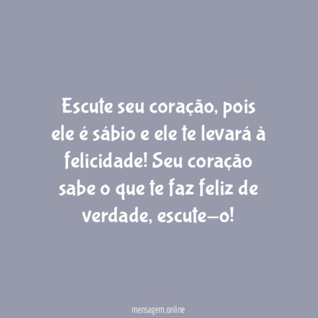 Seu coração sabe o que te faz feliz