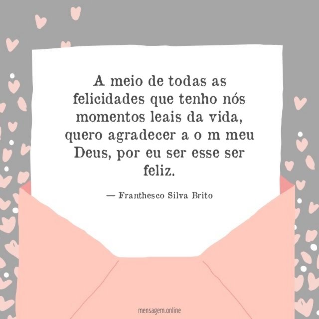 A meio de todas as felicidades que tenho