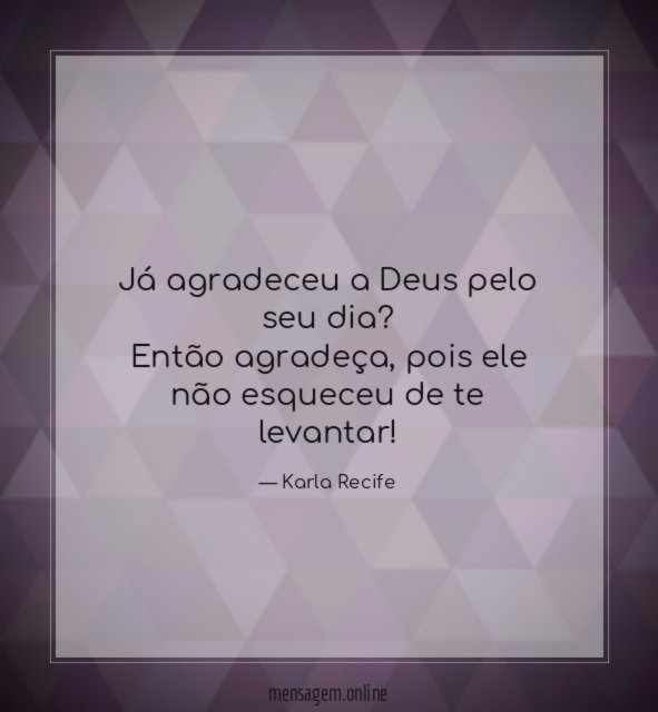 Já agradeceu a Deus pelo seu dia