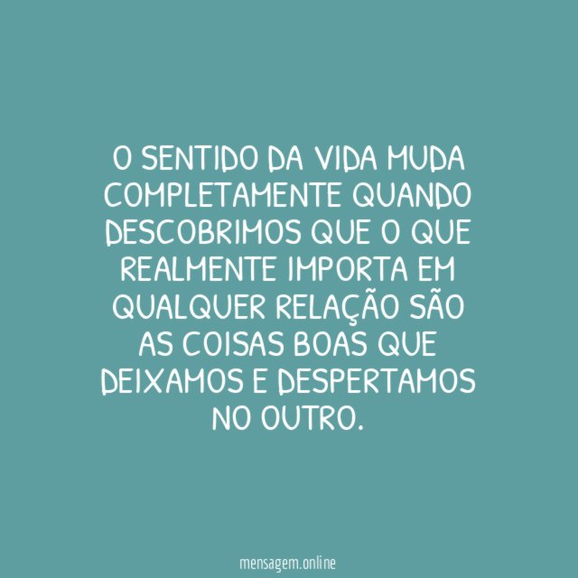 O que importa é o que despertamos no outro