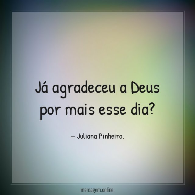 Já agradeceu a Deus por mais esse dia