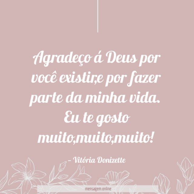 Agradeço á Deus por você existir
