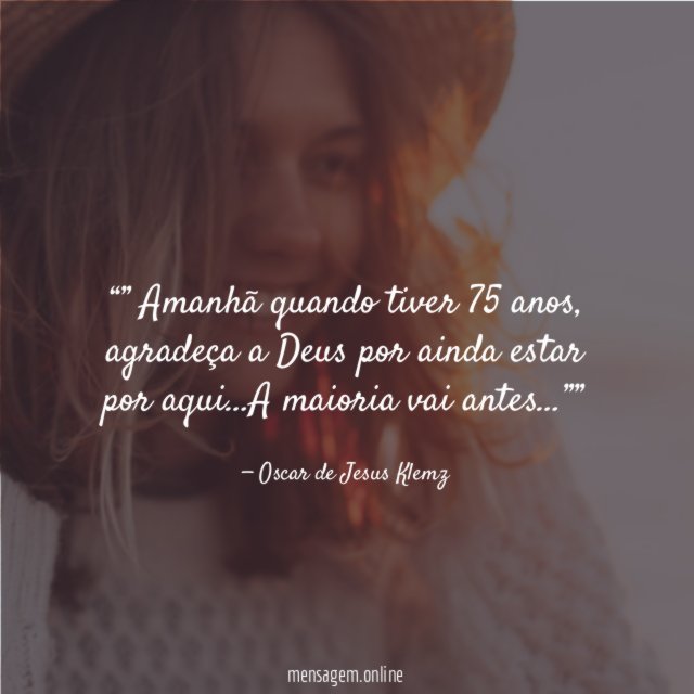 ” Amanhã quando tiver 75 anos