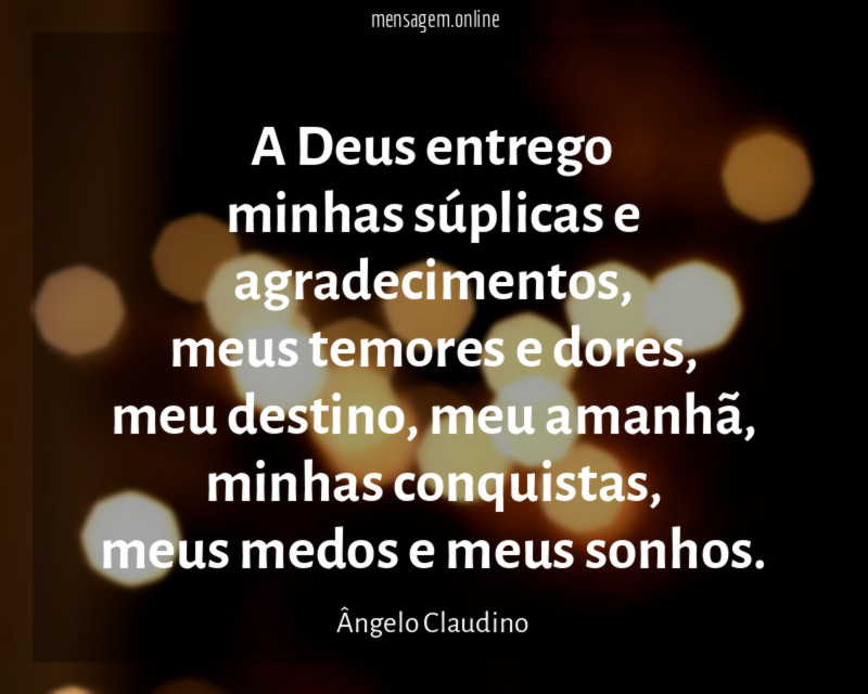 A Deus entrego minhas súplicas e agradecimentos