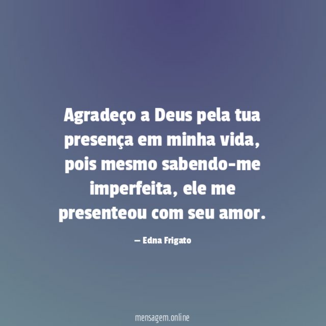 Agradeço a Deus pela tua presença em minha vida