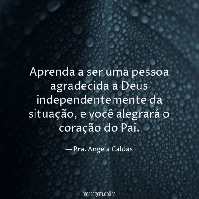 Aprenda a ser uma pessoa agradecida a Deus independentemente da situação