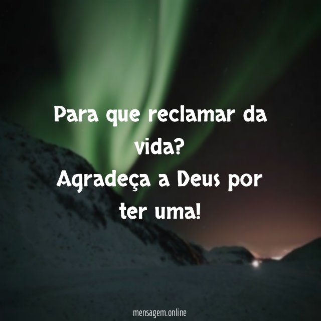 Para que reclamar da vida