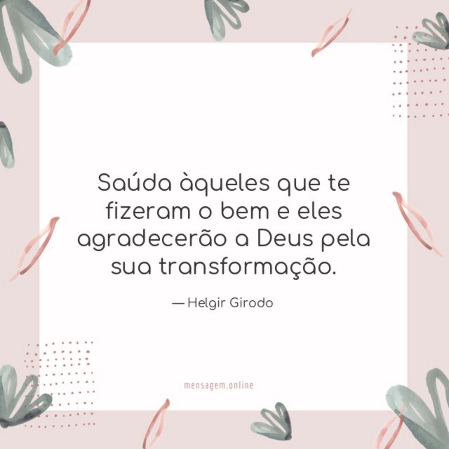 Saúda àqueles que te fizeram o bem