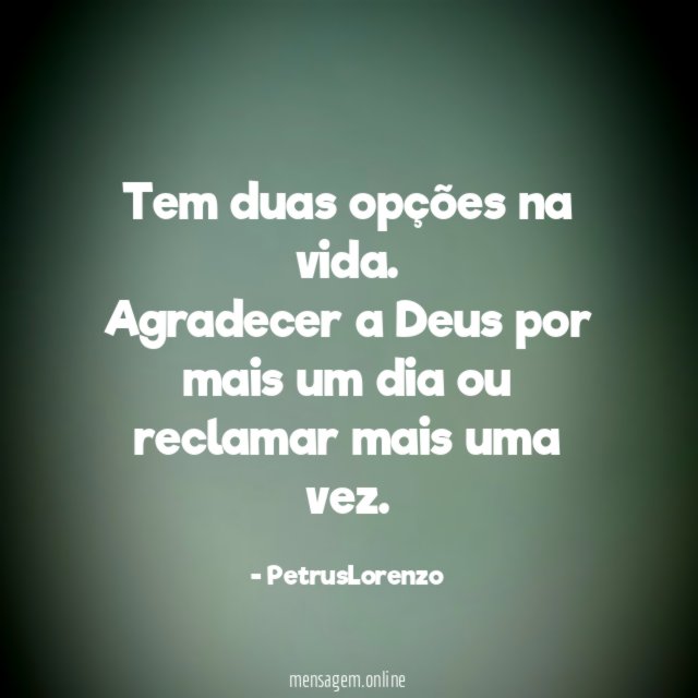 Tem duas opções na vida