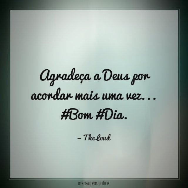 Agradeça a Deus por acordar mais uma vez