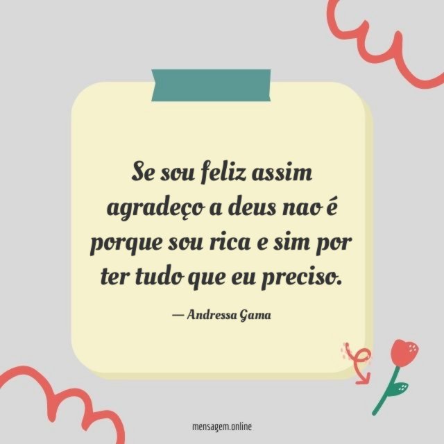 Se sou feliz assim agradeço a deus nao