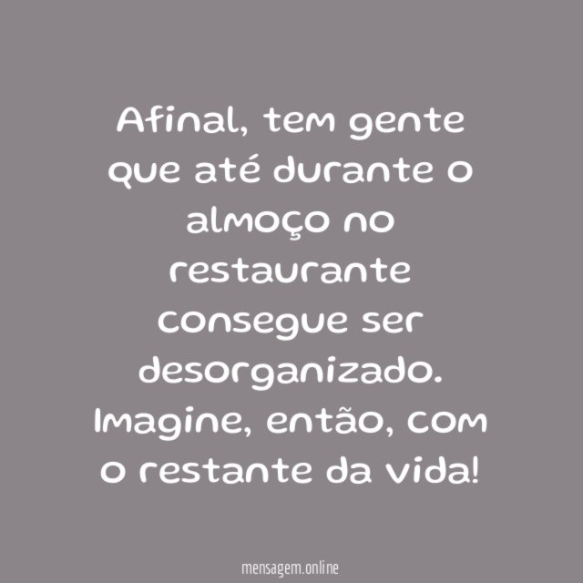 Não é fácil conviver com a bagunça alheia