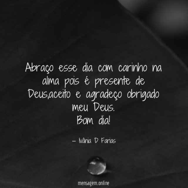Abraço esse dia com carinho na alma pois é presente de Deus