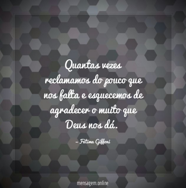 Quantas vezes reclamamos do pouco que nos falta
